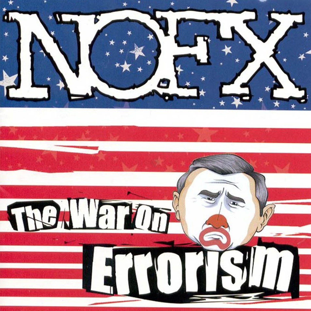 NOFX - War on Errorism (2003)
A quick glance at this album cover is enough to reveal NOFX's opinion of George Bush. Decked out in clown paint with a flag background, it's pretty unmistakable the band wasn't into the former president. Amazingly, the record still picked up a some radio play with its single, "Franco Un-American," and was even featured on an episode of One Tree Hill when one of the characters read aloud lines from "Re-gaining Unconsciousness."