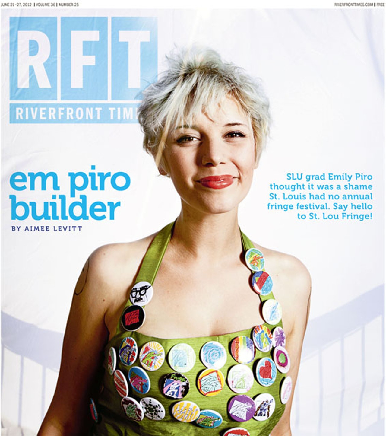 SLU grad Em Piro thought it was a shame St. Louis had no annual fringe festival. Say hello to St. Lou Fringe! By Aimee Levitt in the June 21 issue. Cover: Photo by Jennifer Silverberg.