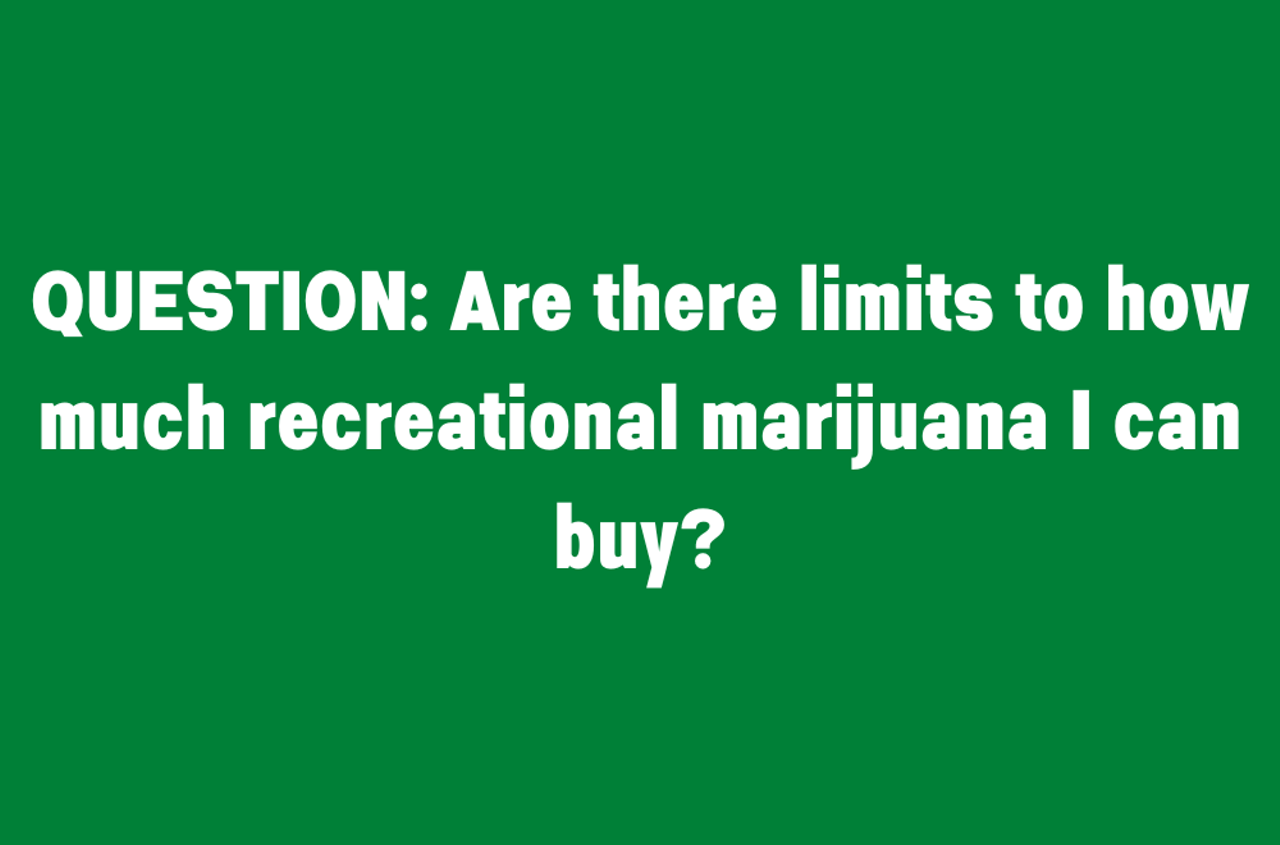 Are there limits to how much recreational marijuana I can buy?