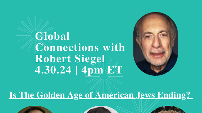 Global Connections with Robert Siegel: Is the Golden Age of American Jews Ending?