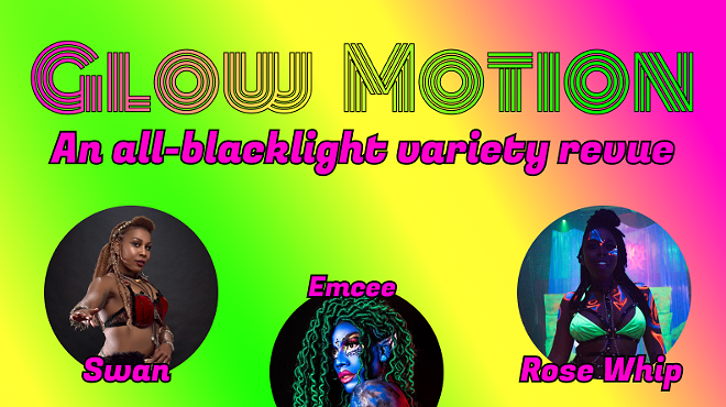 Glow Motion: An all-blacklight variety revue!