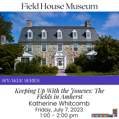 Speaker Series: Keeping Up With the Joneses: The Fields in Amherst