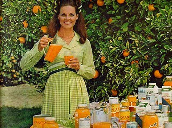 "A day without orange juice is like a day without sunshine!" Anita Bryant, circa 1970.