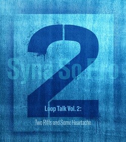 Listen to Syna So Pro's Loop Talk Vol. 2: Two Riffs and Some Heartbreak