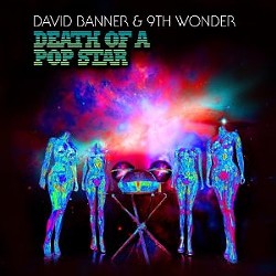 David Banner & 9th Wonder's Death of a Pop Star