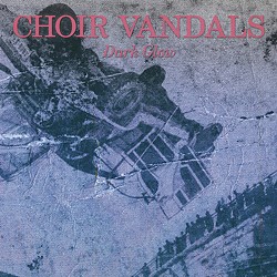 Choir Vandals Releases Animal Style Records Debut, Dark Glow