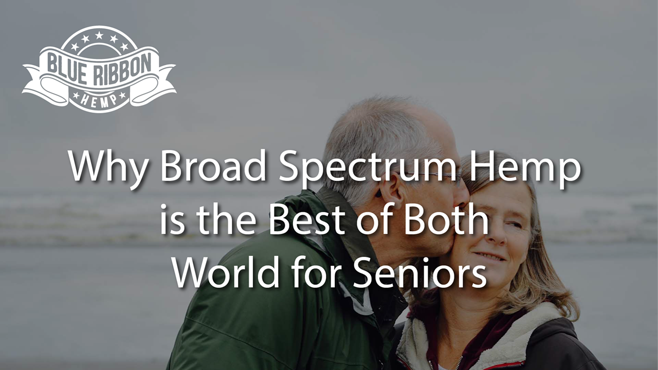 Why Broad Spectrum Hemp Is The Best of Both Worlds for Seniors